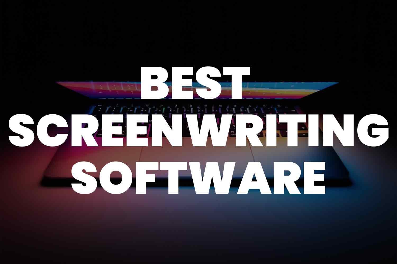 Best Screenwriting Software Tools ￼